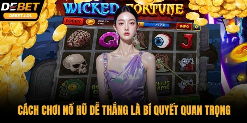 Cách chơi nổ hũ dễ thắng là bí quyết quan trọng