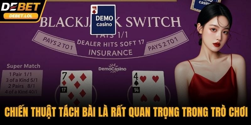 Chiến thuật tách bài là rất quan trọng trong trò chơi