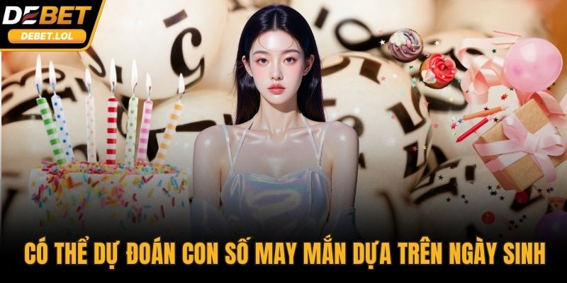 Có thể dự đoán con số may mắn dựa trên ngày sinh