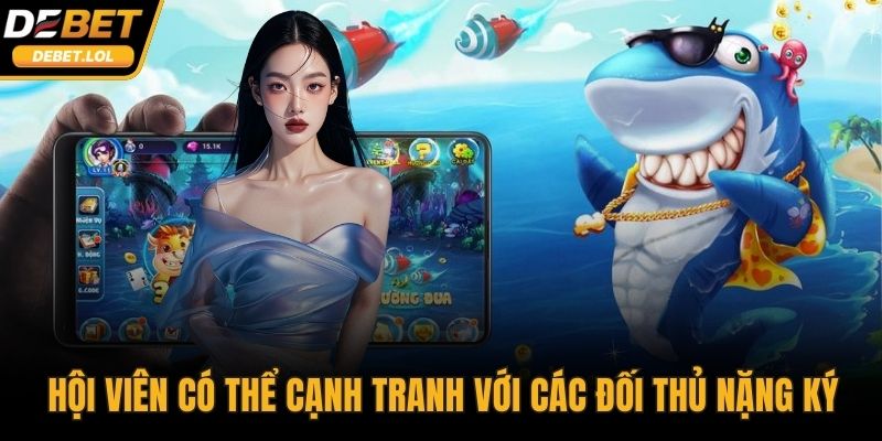 Hội viên có thể cạnh tranh với các đối thủ nặng ký