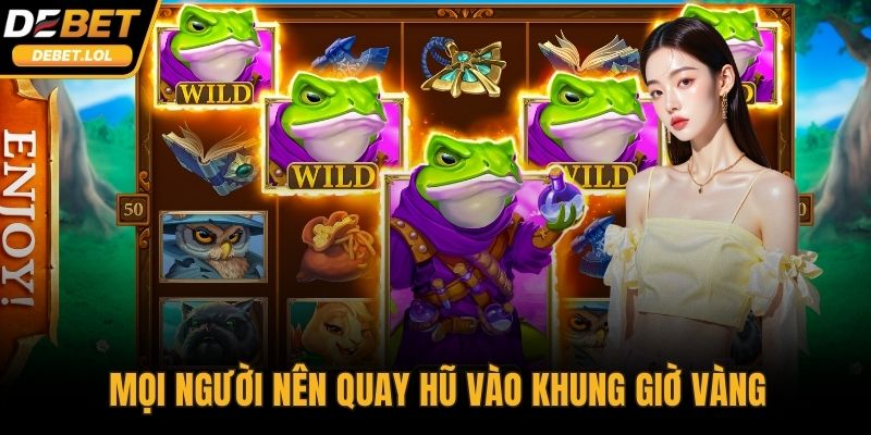 Mọi người nên quay hũ vào khung giờ vàng