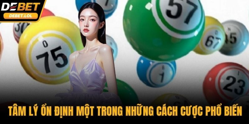 Tâm lý ổn định là một trong những cách cược phổ biến