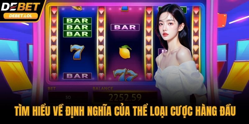 Tìm hiểu về định nghĩa của thể loại cược hàng đầu