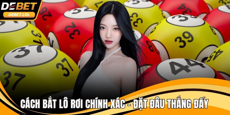 Cách bắt lô rơi chính xác