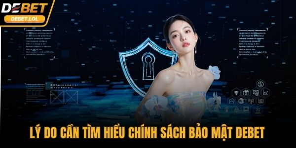 Lý do cần tìm hiểu chính sách bảo mật DEBET 